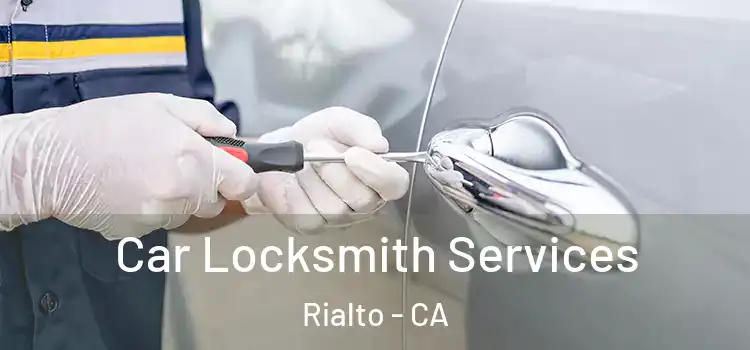 Car Locksmith Services Rialto - CA