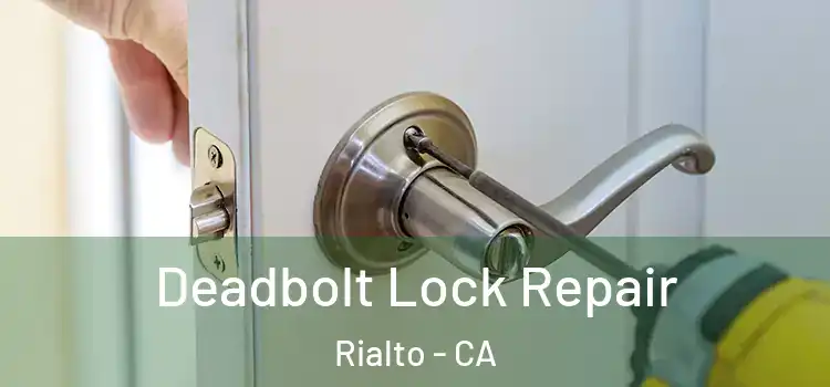 Deadbolt Lock Repair Rialto - CA