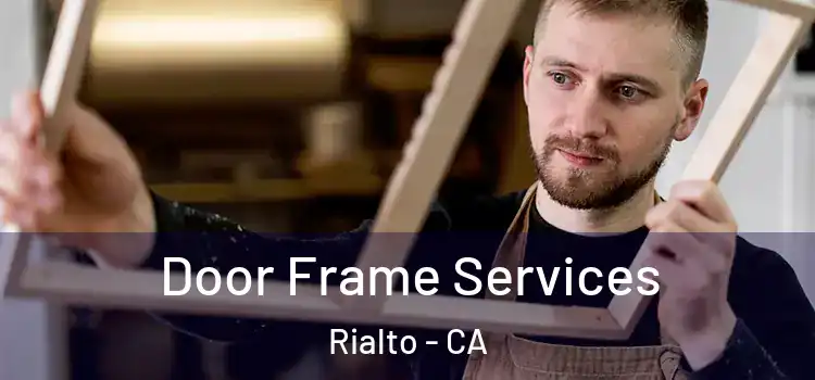 Door Frame Services Rialto - CA