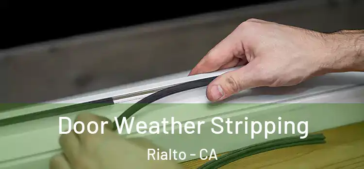 Door Weather Stripping Rialto - CA