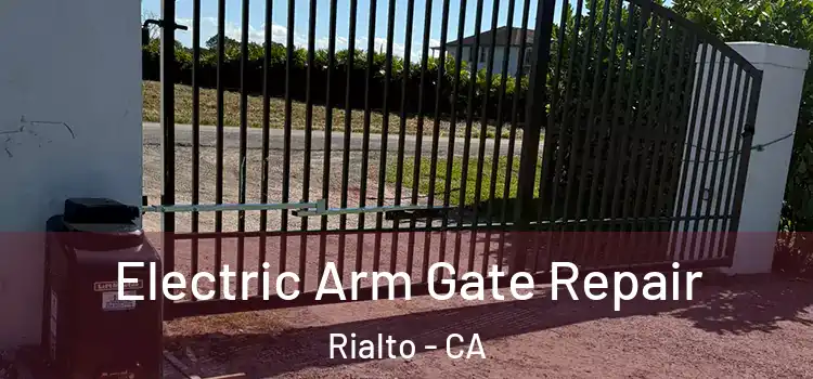 Electric Arm Gate Repair Rialto - CA