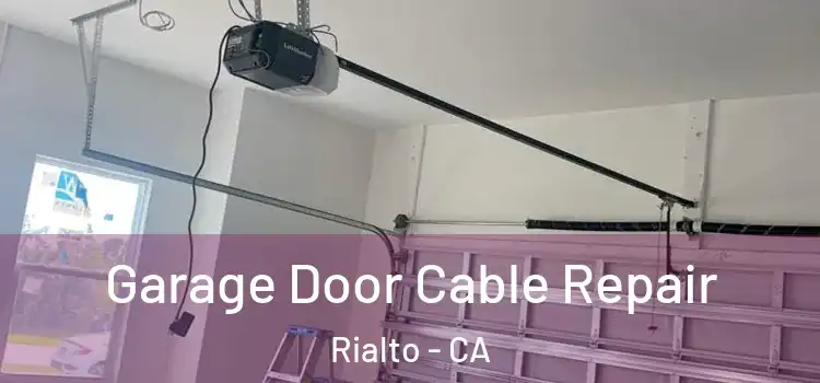  Garage Door Cable Repair Rialto - CA