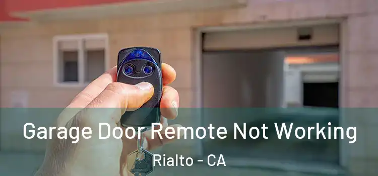  Garage Door Remote Not Working Rialto - CA