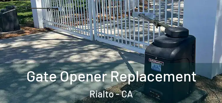 Gate Opener Replacement Rialto - CA