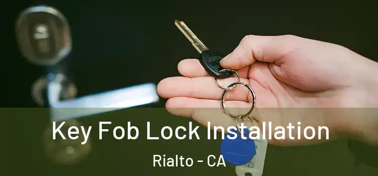 Key Fob Lock Installation Rialto - CA