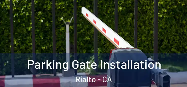 Parking Gate Installation Rialto - CA